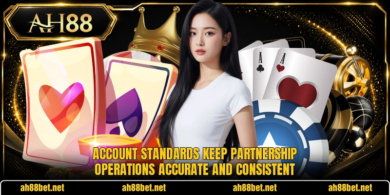 Account standards keep partnership operations accurate and consistent