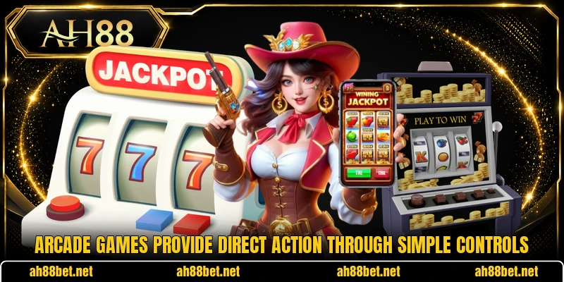 Arcade games provide direct action through simple controls