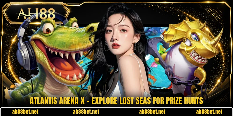Atlantis Arena X - Explore Lost Seas For Prize Hunts