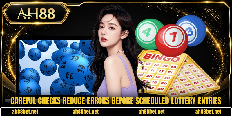 Careful checks reduce errors before scheduled lottery entries