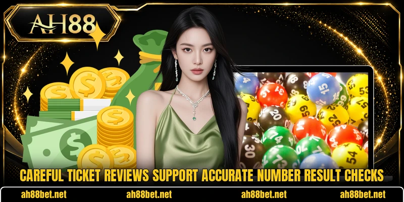 Careful ticket reviews support accurate number result checks