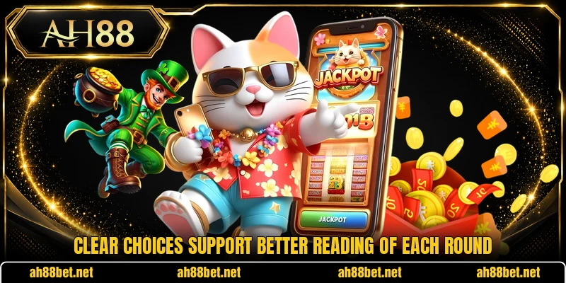 Clear choices support better reading of each round