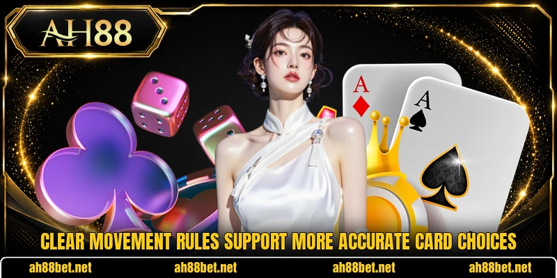 Clear movement rules support more accurate card choices Clear movement rules support more accurate card choices