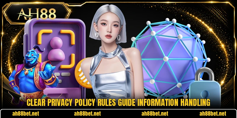 Clear privacy policy rules guide information handling Clear privacy policy rules guide information handling