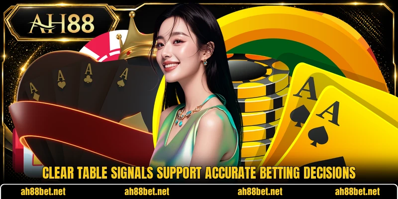 Clear table signals support accurate betting decisions