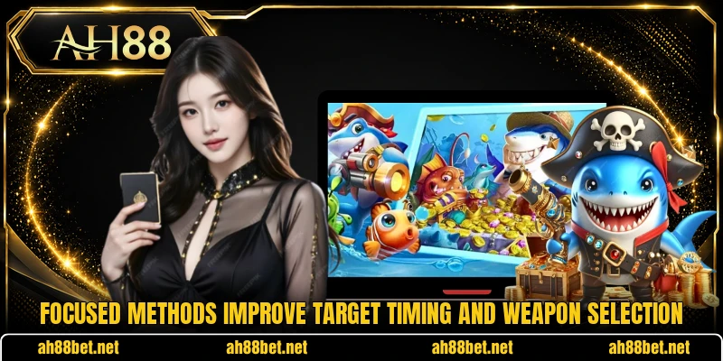 Focused methods improve target timing and weapon selection