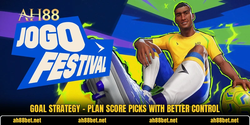 Goal Strategy - Plan Score Picks With Better Control