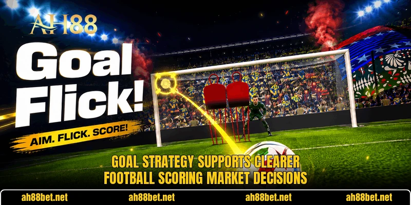Goal strategy supports clearer football scoring market decisions