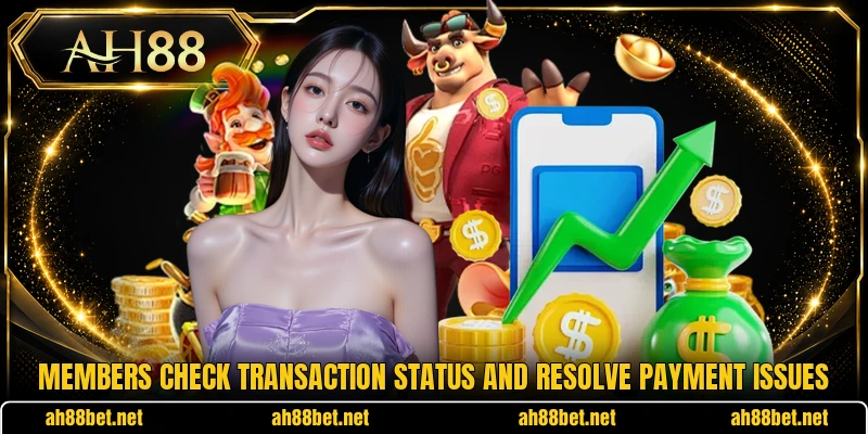 Members check transaction status and resolve payment issues