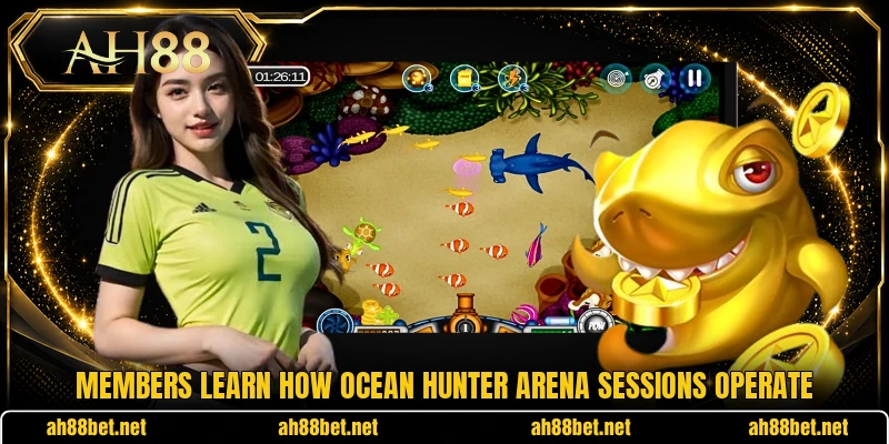 Members learn how Ocean Hunter Arena sessions operate Members learn how Ocean Hunter Arena sessions operate