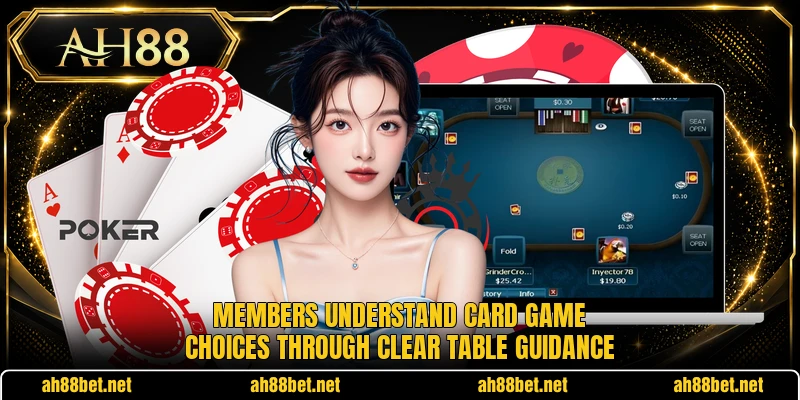Members understand card game choices through clear table guidance