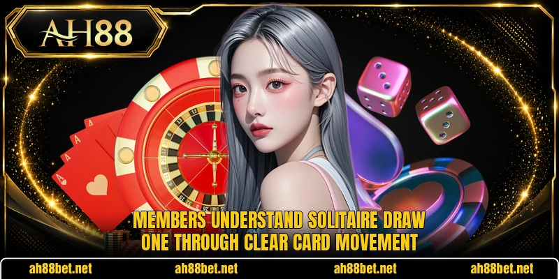 Members understand solitaire draw one through clear card movement