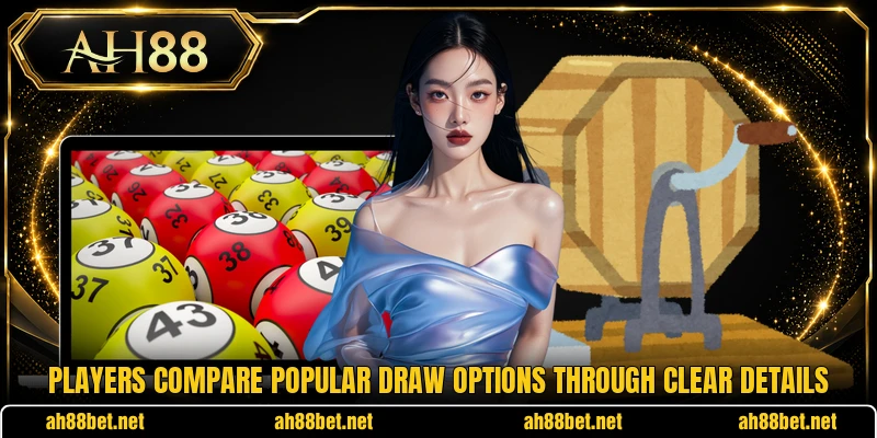 Players compare popular draw options through clear details Players compare popular draw options through clear details