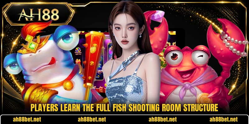 Players learn the full Fish shooting room structure