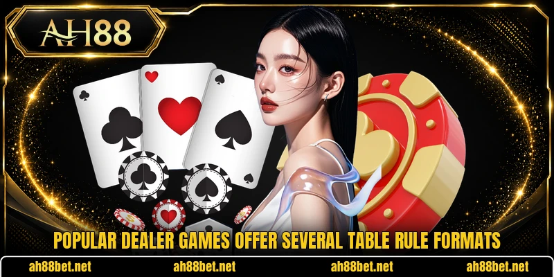 Popular dealer games offer several table rule formats Popular dealer games offer several table rule formats