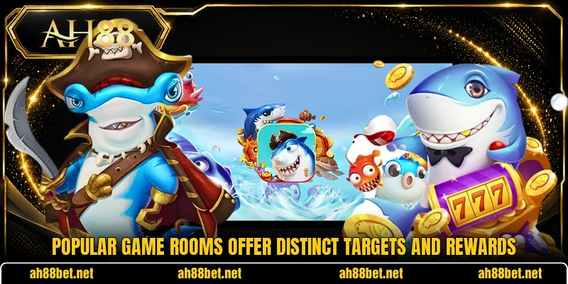 Popular game rooms offer distinct targets and rewards