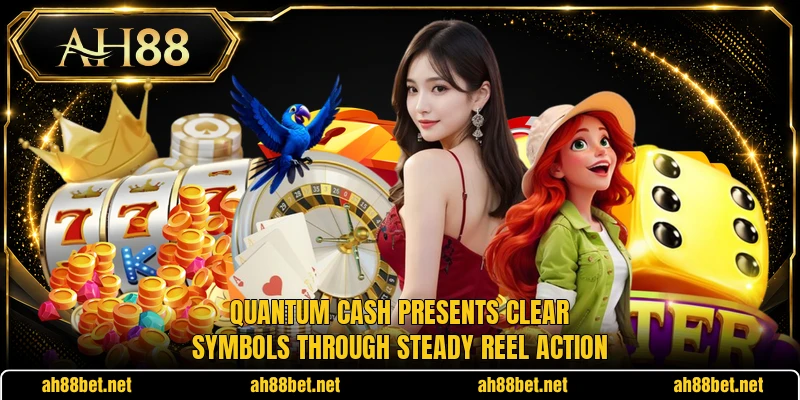Quantum Cash presents clear symbols through steady reel action Quantum Cash presents clear symbols through steady reel action