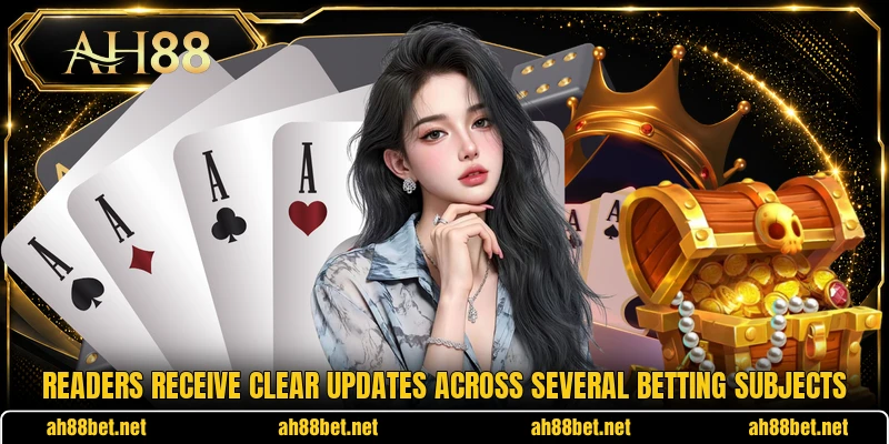 Readers receive clear updates across several betting subjects Readers receive clear updates across several betting subjects
