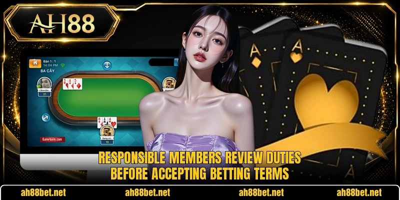 Responsible members review duties before accepting betting terms